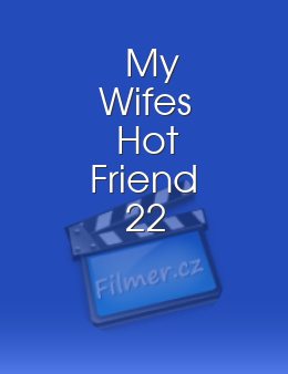 My Wife's Hot Friend 22
