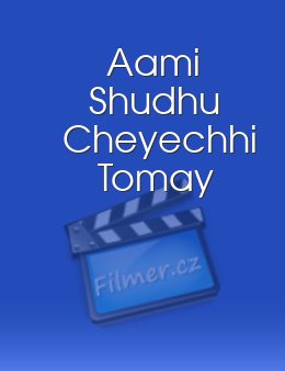 Aami Shudhu Cheyechhi Tomay