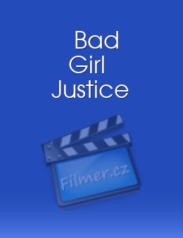 Bad Girl Justice