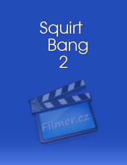 Squirt Bang 2