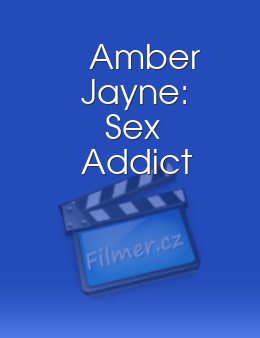 Amber Jayne: Sex Addict