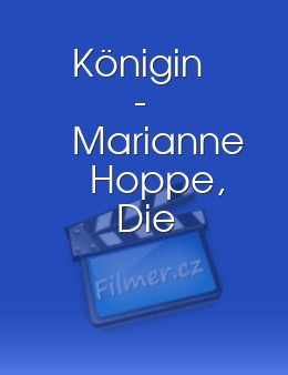 Königin - Marianne Hoppe, Die