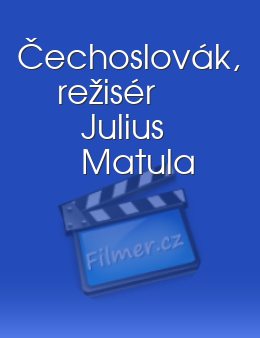 Čechoslovák, režisér Julius Matula