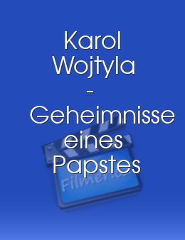 Karol Wojtyla - Geheimnisse eines Papstes