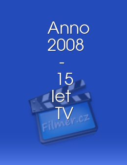 Anno 2008 - 15 let TV Nova