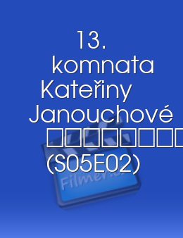 13 komnata Kateřiny Janouchové 						 (S05E02)