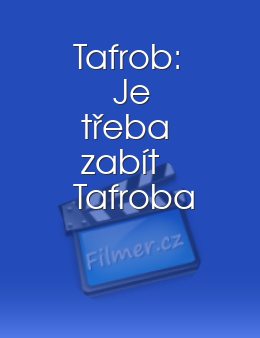 Tafrob: Je třeba zabít Tafroba