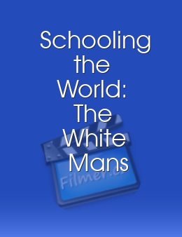 Schooling the World The White Mans Last Burden