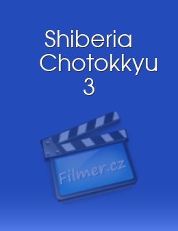 Shiberia Chotokkyu 3