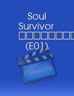 Soul Survivor 								 (E01)