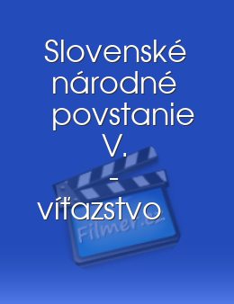 Slovenské národné povstanie V. - víťazstvo pracujúceho ľudu