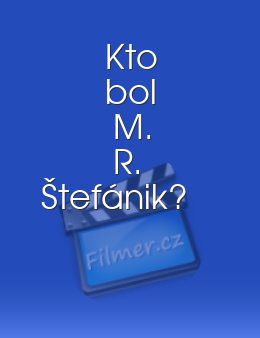 Kto bol M. R. Štefánik?